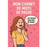 Mon Carnet de Mots de Passe – Parce que j’ai déjà 1000 choses à penser !: Journal sécurisé pour noter tous mes identifiants et mots de passe sans perdre la tête – Édition fun et féminine