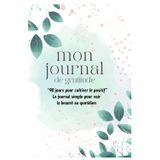 Mon journal de gratitude – 90 jours pour cultiver le positif: Le carnet bienveillant pour retrouver de la douceur au quotidien, en 5 minutes par jour
