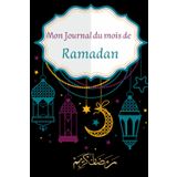 Mon Journal du mois de Ramadan: Planificateur de Ramadan pour femme et homme / Journal d'une Musulmane / Planner Islamique quotidien/ Cadeau pour musulman
