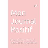 Mon Journal Positif: 90 jours pour cultiver la gratitude et l’organisation
