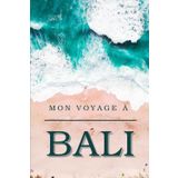 Mon voyage à Bali: Guide ultime de Bali : Découvrez les meilleurs hébergements, plages, restaurants, lieux culturels, cafés, activités et spots ... un voyage inoubliable sur l'île des Dieux.