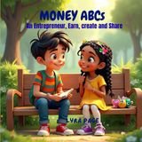 MONEY ABCs-: An Entrepreneur, Earn, Create and Share (Money ABCs Series)