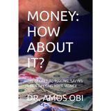 MONEY: HOW ABOUT IT?: THE SECRET TO MAKING, SAVING & MULTIPLYING YOUR MONEY (Money and Investment, Band 1)