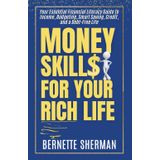 Money Skills for Your Rich Life: Your Essential Financial Literacy Guide to Income, Budgeting, Smart Saving, Credit, and a Debt-Free Life (Money Mojo Series)