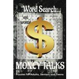 "MONEY TALKS" A finance inspired word search book.: Book is 6 X 9 inches,110 pages with 55 Puzzles and 495 words with mostly easy to read print. Each ... vertically, diagonally, forward, or backward.