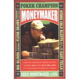 Moneymaker : How an Amateur Poker Player Turned $40 into $2.5 Million at the World Series of Poker