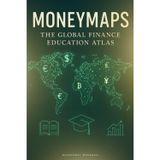 MoneyMaps: The Global Finance Education Atlas: Financial Systems, Tools, and Trends from Every Corner of the Globe