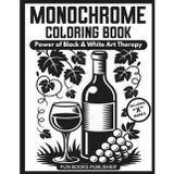 Monochrome Coloring Book – Power of Black & White Art Therapy: One-Color Masterpieces for Adults & Teens: Stress Relief, Mindful Focus & Creative ... COLORING BOOK INK BLISS SERIES, Band 4)