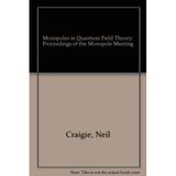 Monopoles in Quantum Field Theory: Proceedings of the Monopole Meetings, Miramare, Trieste Italy, December 11-15,1981