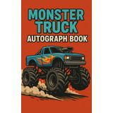 Monster Truck Autograph Book: 50 Blank Pages, 5” x 8” | Collect Signatures and Fun Memories from Your Favorite Monster Truck Drivers