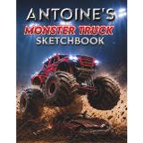 Monster Truck Sketchbook: Antoine Custom Name Sketch Pad for Ages 3+: Monster truck sketch pad for kids ages 5–10 | Drawing book blank | quiet time activities