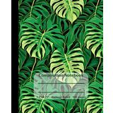 Monstera Deliciosa Composition Notebook College Ruled