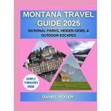 Montana Travel Guide 2025: National Parks, Hidden Gems & Outdoor Escapes