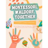 Montessori, Waldorf, Together: A Toddler's Journey of Discovery: 68 Activities to Foster Development, Creativity, and Connection from 12-24 Months ... for Fostering Growth and Connection, Band 1)