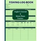 Moon Phase Fishing Log Book: "angler’s fishing diary, moon phase fishing journal, GPS coordinates logbook, catch species tracker, fishing gear inventory list