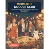 Moonlight Noodle Club: A Cozy Anime-Inspired Colouring Book of Kawaii Food, Cafés and Japanese Slice-of-Life Scenes for Adults and Teens