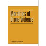 Moralities of Drone Violence