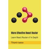 More Effective React Router: Learn React Router v7 in Depth