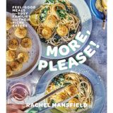 More, Please!: Feel-Good Meals for Busy Families and Their Picky Eaters (A Cookbook)