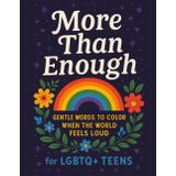 More Than Enough: Gentle Words to Color When the World Feels Loud: For LGBTQ+ Teens