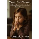 More Than Words: Building a Relationship with God Through Prayer