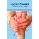 Morton's Neuroma - Podiatrist Turned Patient: From Self-Help to Professional Treatment (Health Guide Books, Band 4)