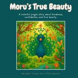 Moru's True Beauty: A colorful jungle story about kindness, confidence, and true beauty. (Mindful Tales for Little Hearts)