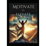 Motivate To Elevate: Insights From Motivational Corner