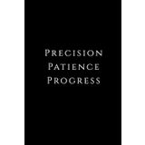 Motivational Notebook For Student Precision. Patience. Progress: Perfect As A Gift For A Student For Schools: Blank Paper Notebook Sketchbook For Students And Teachers
