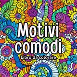 Motivi Comodi Libro da colorare: Perfetto per rilassarsi con forme morbide, ripetitive e armoniose Disegni semplici e comodi, ideali per adulti e ... per alleviare lo stress con tratti fluidi