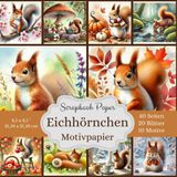 Motivpapier Eichhörnchen - Scrapbook-Papier-Kollektion: Niedliche Waldbewohner für deine Projekte - Bastelpapier im Format: Quadratisch, 21,59 x 21,59 ... Designs, jeweils 2x, insgesamt 40 Seiten