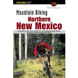 Mountain Biking Northern New Mexico: A Guide to the Taos, Santa Fe, and Albuguerque Areas' Greatest Off-Road Bicycle Rides