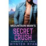 Mountain Man's Secret Crush: Summer in the Pines