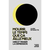 Mourir, le temps que ça aille mieux - Dire et penser la dépr