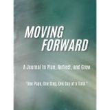 Moving Forward: A Journal to Plan, Reflect, and Grow: One Page, One Step, One Day at a Time