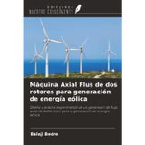 Máquina Axial Flus de dos rotores para generación de energía eólica: Diseño y análisis experimental de un generador de flujo axial de doble rotor para la generación de energía eólica