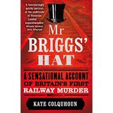 Mr Briggs' Hat: A Sensational Account of Britain's First Railway Murder