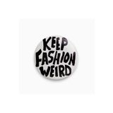 Ms Major Selection Keep Fashion Weird Yazılı Siyah Beyaz Rozet