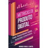 Métricas de Produto Digital: Como Transformar Dados em Decisões Estratégicas