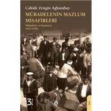 MÜBADELENİN MAZLUM MISAFIRLERI MÜBADELE VE KAMUOYU 1923-1930 - CAHIDE ZENGIN AGHATABAY