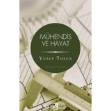 Mühendis ve Hayat - Yusuf Tosun