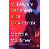 Muhteşem Bedenlerimizin Coğrafyası - Maddie Mortimer