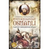 Muhteşem Hanedan Osmanlı - Osmanlı Padişahları - Yavuz Bahadıroğlu
