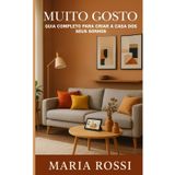 MUITO GOSTO: Guia completo para criar a casa dos seus sonhos: Descubra os segredos para transformar sua casa em um espaço acolhedor e personalizado