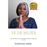 MUJER DE FE: Cómo la historia de una mujer puede ayudarte a transformar tu vida