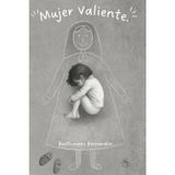 Mujer Valiente: El viaje de una mujer que decidió elegirse.