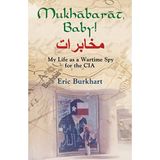Mukhabarat, Baby! My Life as a Wartime Spy for the CIA by Eric Burkhart (2015-05-01)