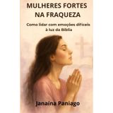Mulheres Fortes na Fraqueza: Como encontrar cura emocional e força em Deus