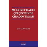 Mülkiyet Hakkı Çerçevesinde Çıraqov Davası - Astana Yayınları