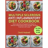 MULTIPLE SCLEROSIS ANTI-INFLAMMATORY DIET COOKBOOK: Brain and Nerve Supportive Meals to Reduce Inflammation and manage Multiple Sclerosis with ease